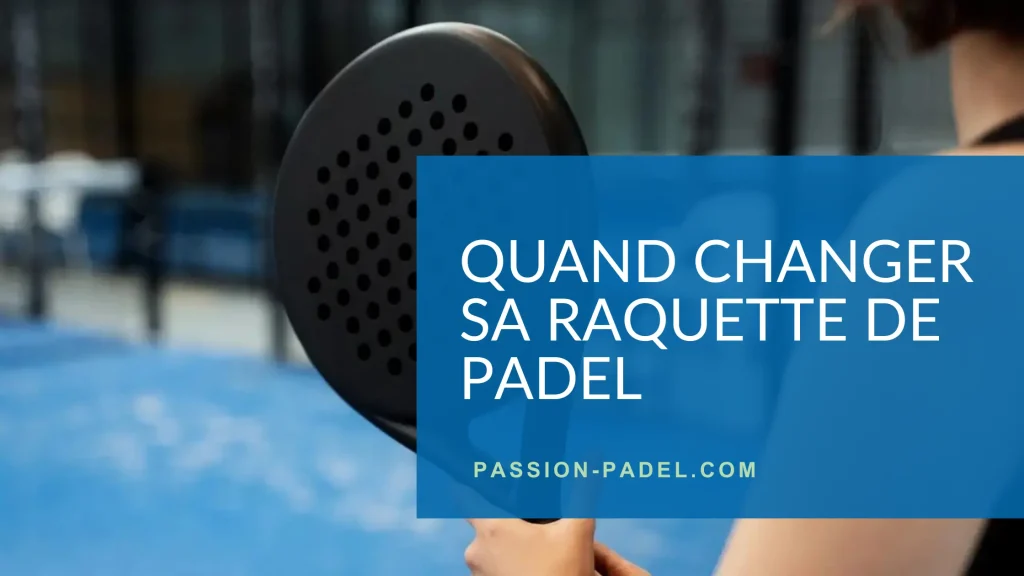 quand changer sa raquette de padel